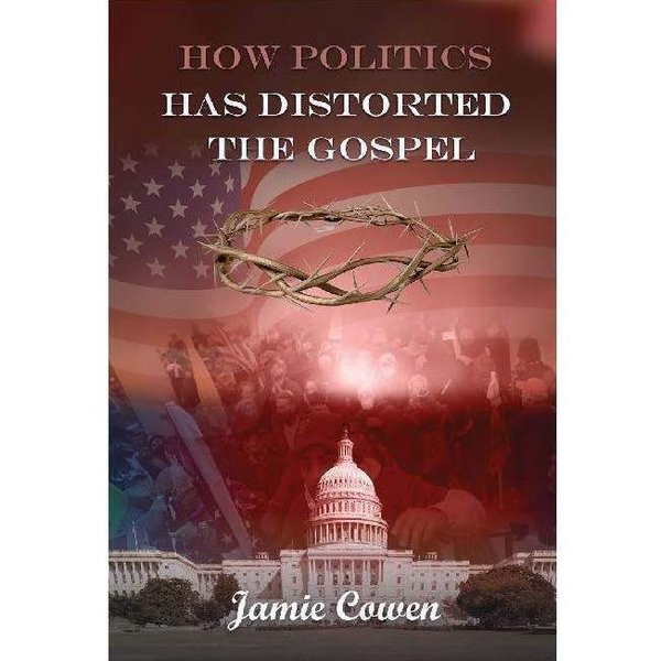 How Politics Has Distorted the Gospel - Digital Version